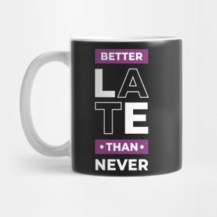 Better late than never, positive thinking Mug